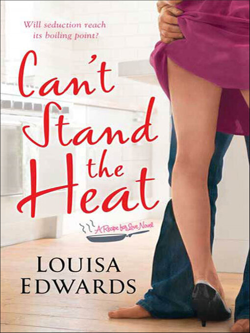 Title details for Can't Stand the Heat by Louisa Edwards - Available